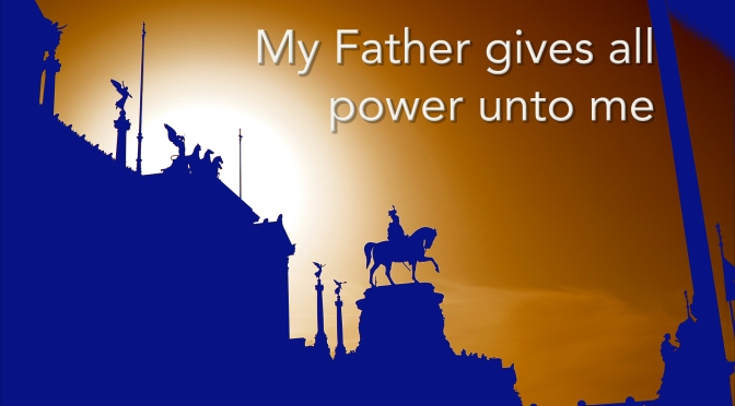 320: My Father gives all power unto me